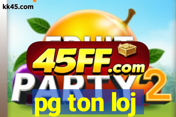pg ton loj